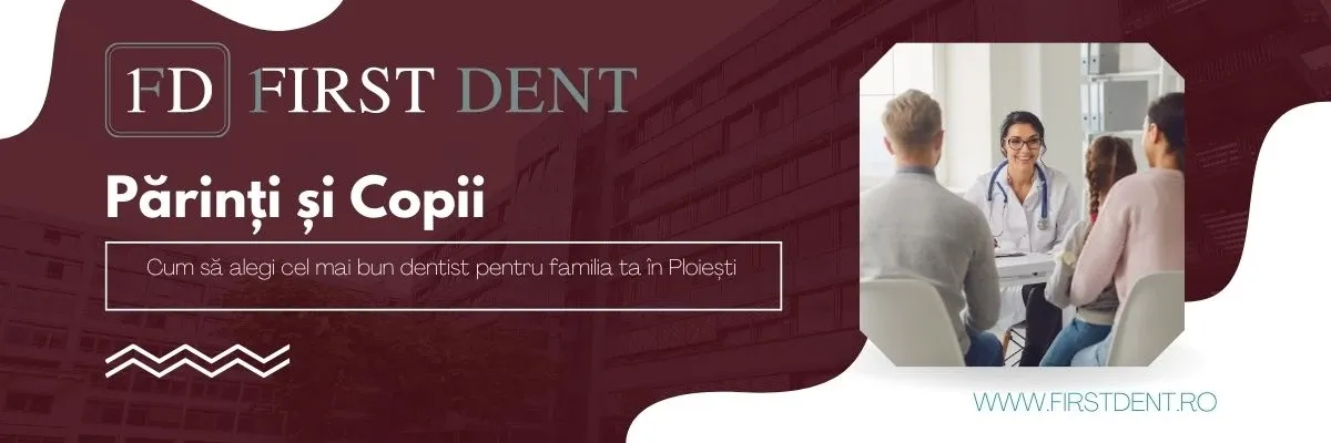 Părinți și Copii: Cum să alegi cel mai bun dentist pentru familia ta în Ploiești